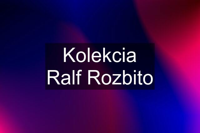 Kolekcia Ralf Rozbito