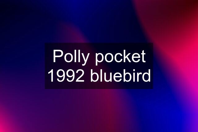 Polly pocket 1992 bluebird