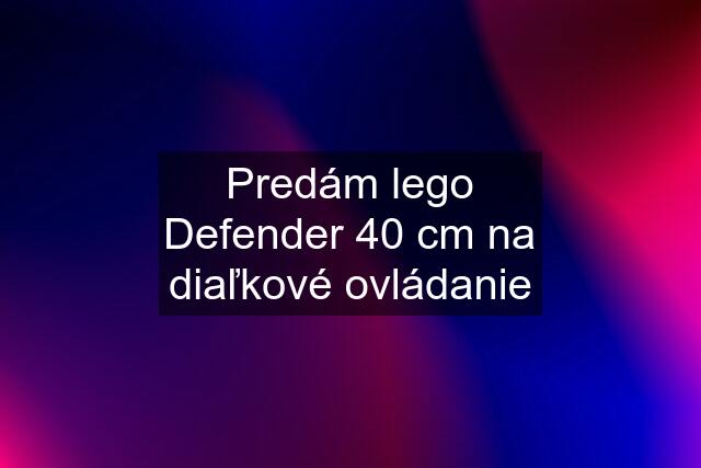 Predám lego Defender 40 cm na diaľkové ovládanie