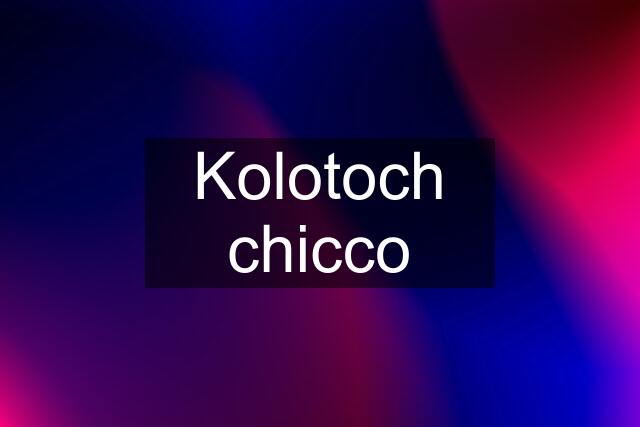 Kolotoch chicco