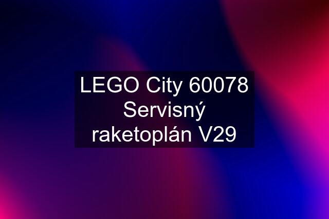 LEGO City 60078 Servisný raketoplán V29