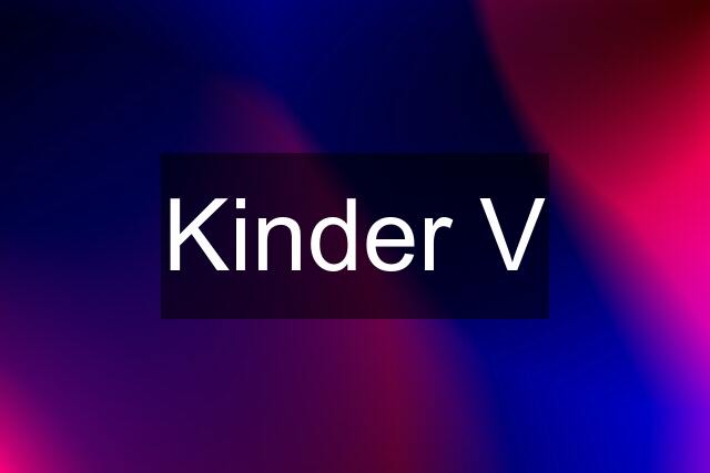 Kinder V