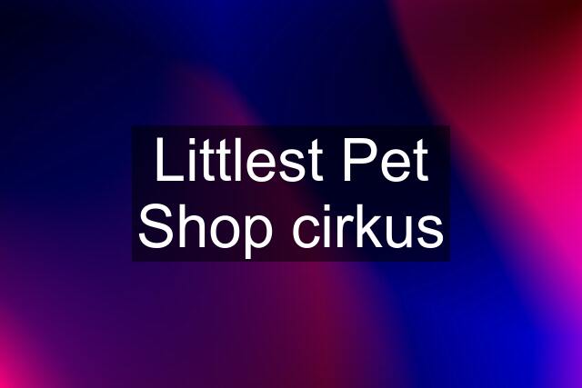 Littlest Pet Shop cirkus
