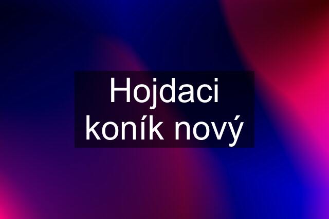 Hojdaci koník nový