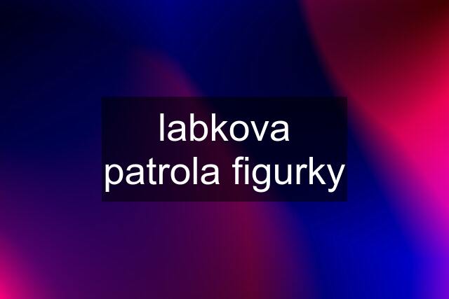 labkova patrola figurky