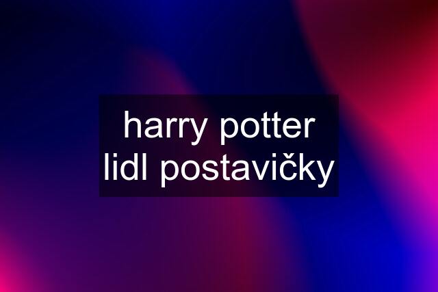 harry potter lidl postavičky