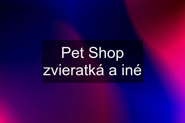 Pet Shop zvieratká a iné