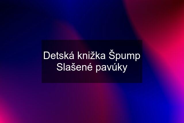 Detská knižka Špump Slašené pavúky