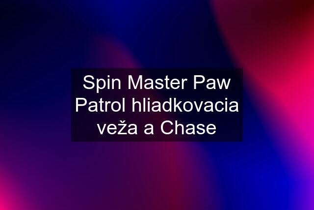 Spin Master Paw Patrol hliadkovacia veža a Chase