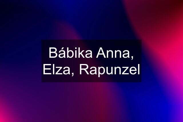 Bábika Anna, Elza, Rapunzel