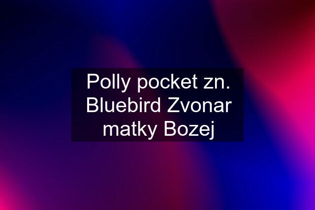 Polly pocket zn. Bluebird Zvonar matky Bozej