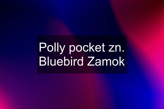 Polly pocket zn. Bluebird Zamok