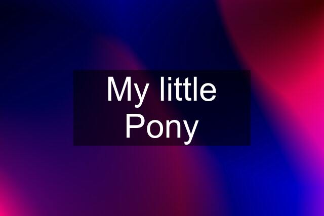 My little Pony