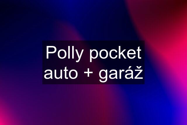 Polly pocket auto + garáž