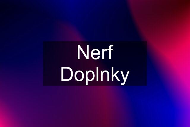 Nerf Doplnky