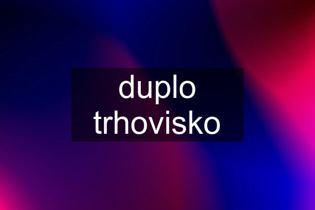 duplo trhovisko