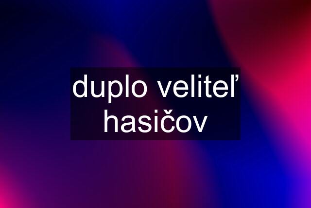 duplo veliteľ hasičov