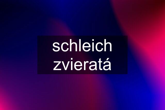 schleich zvieratá