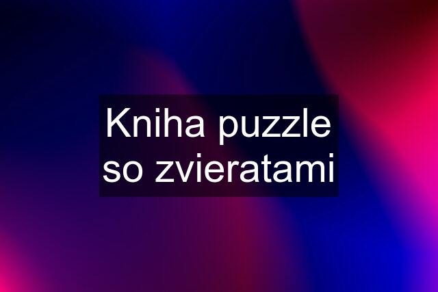 Kniha puzzle so zvieratami