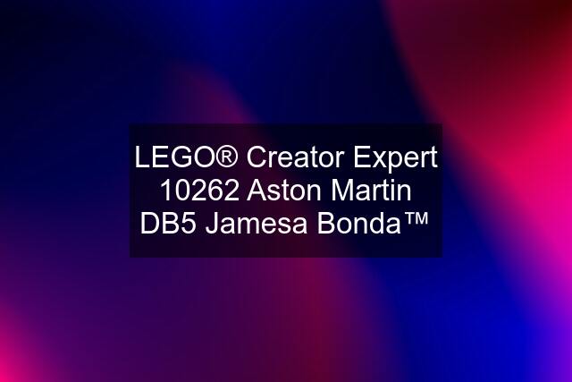 LEGO® Creator Expert 10262 Aston Martin DB5 Jamesa Bonda™