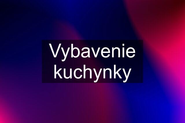 Vybavenie kuchynky