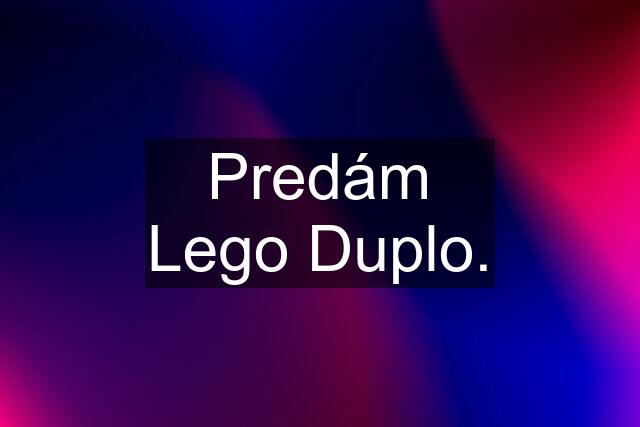 Predám Lego Duplo.