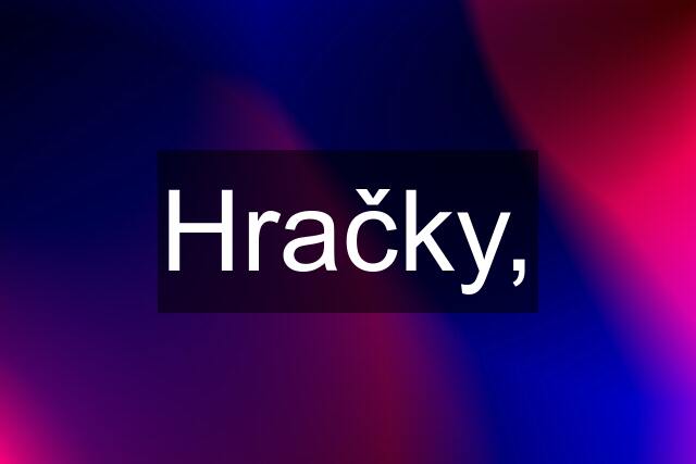 Hračky,