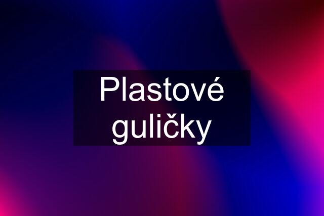 Plastové guličky