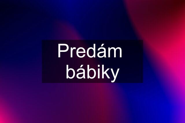 Predám  bábiky