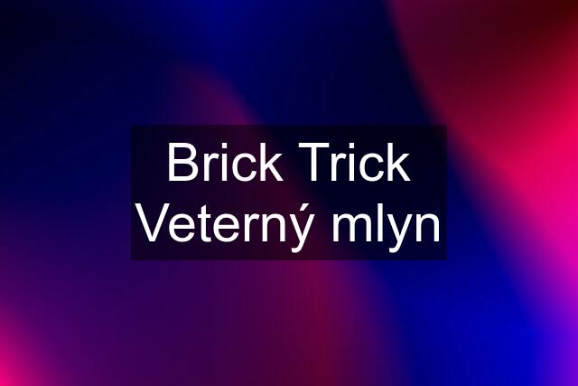 Brick Trick Veterný mlyn