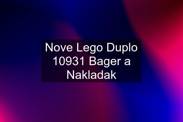 Nove Lego Duplo 10931 Bager a Nakladak