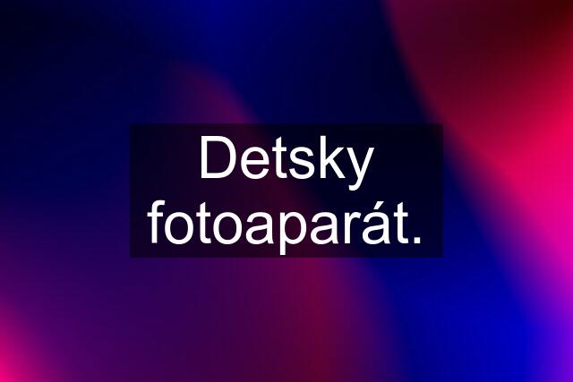 Detsky fotoaparát.