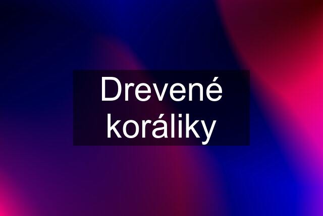 Drevené koráliky