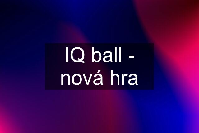 IQ ball - nová hra