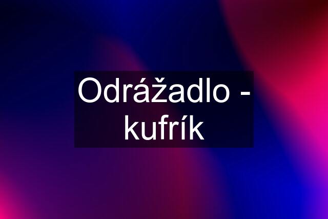 Odrážadlo - kufrík