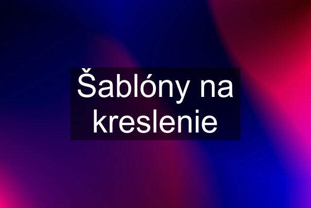 Šablóny na kreslenie