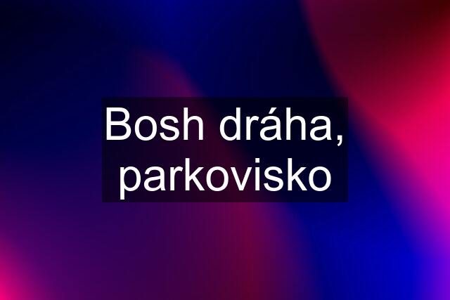 Bosh dráha, parkovisko