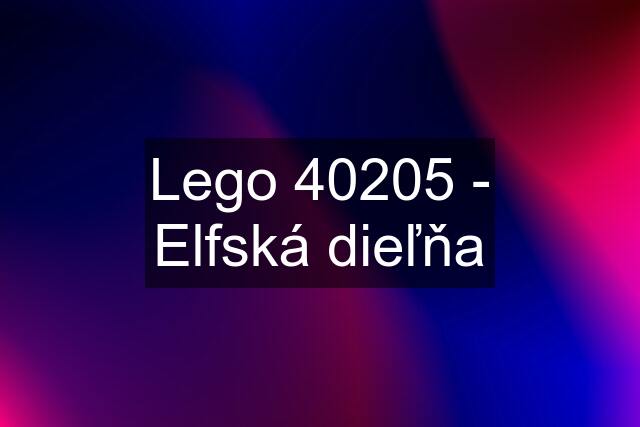 Lego 40205 - Elfská dieľňa