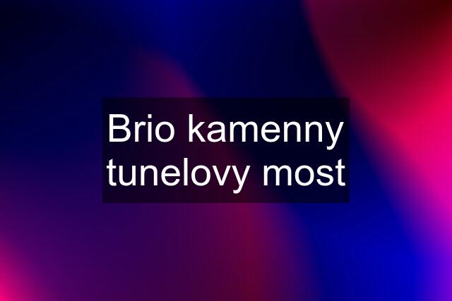 Brio kamenny tunelovy most