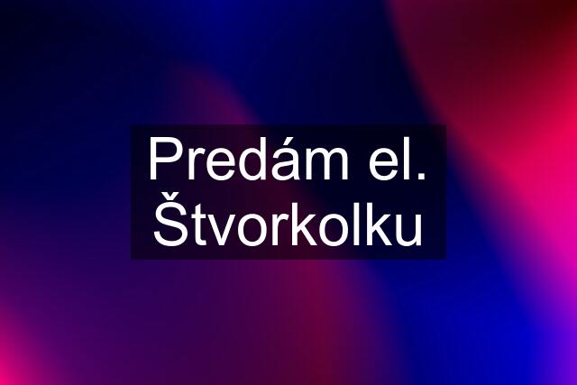 Predám el. Štvorkolku