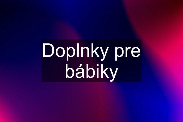 Doplnky pre bábiky