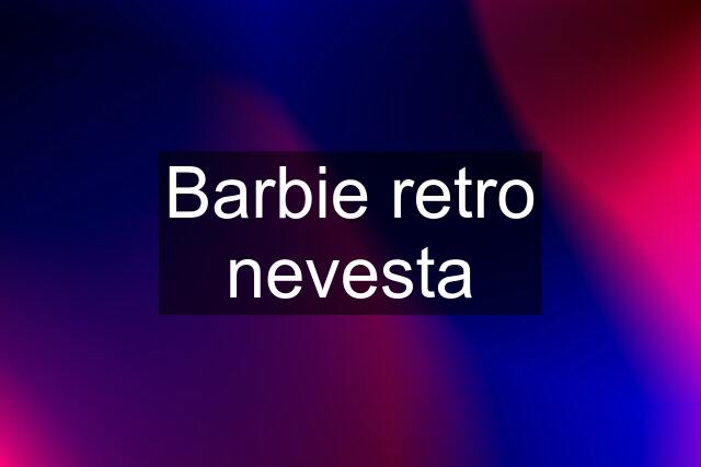 Barbie retro nevesta