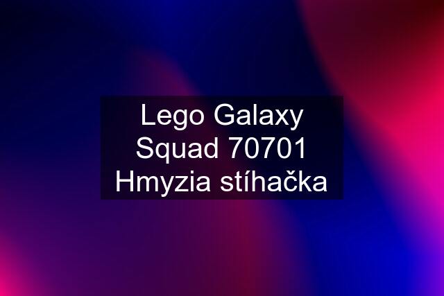 Lego Galaxy Squad 70701 Hmyzia stíhačka