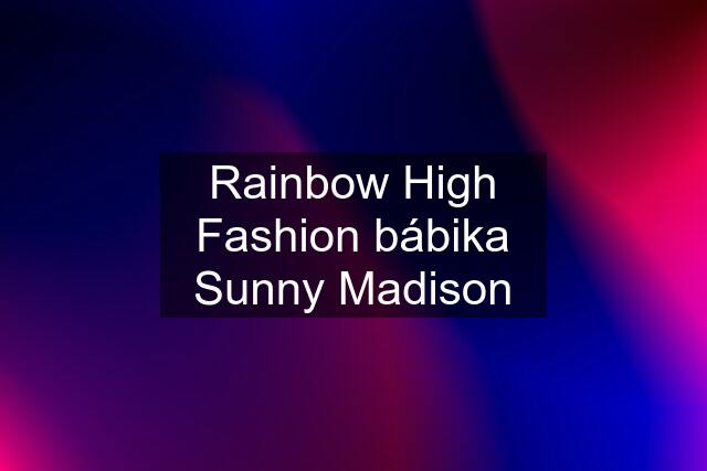 Rainbow High Fashion bábika Sunny Madison