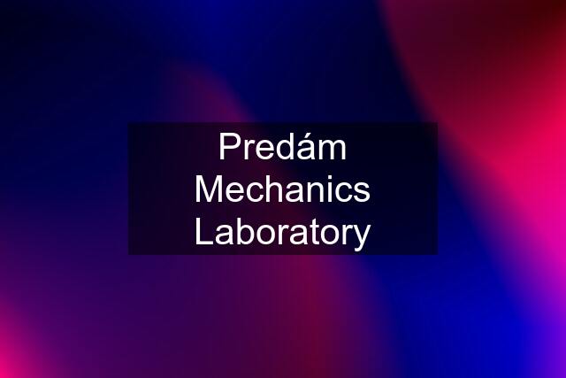 Predám Mechanics Laboratory