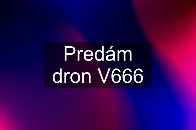 Predám dron V666