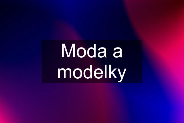 Moda a modelky