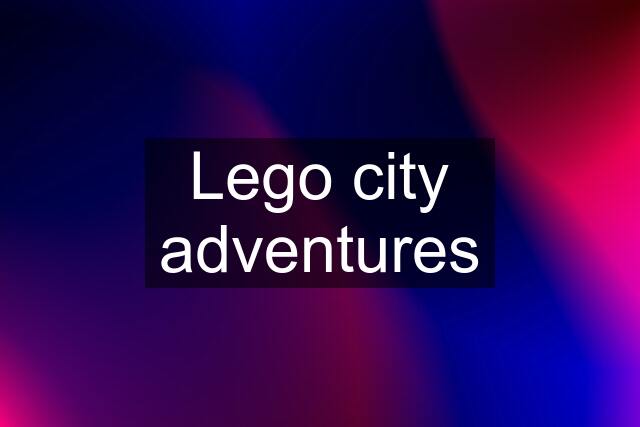 Lego city adventures