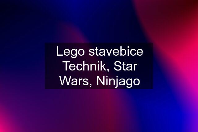 Lego stavebice Technik, Star Wars, Ninjago