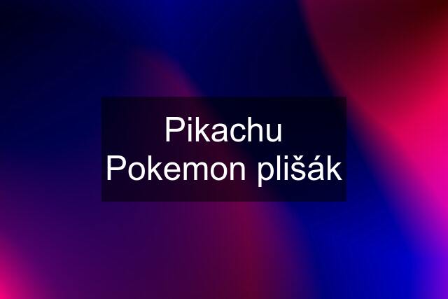 Pikachu Pokemon plišák